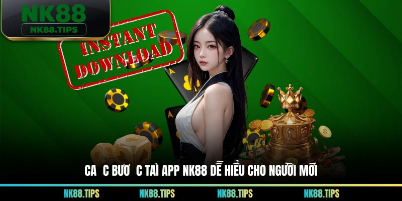 Các bước tải app NK88 dễ hiểu cho người mới