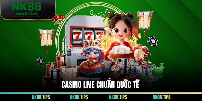 Casino Live Chuẩn Quốc Tế