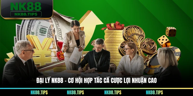 Đại Lý NK88 – Cơ Hội Hợp Tác Cá Cược Lợi Nhuận Cao