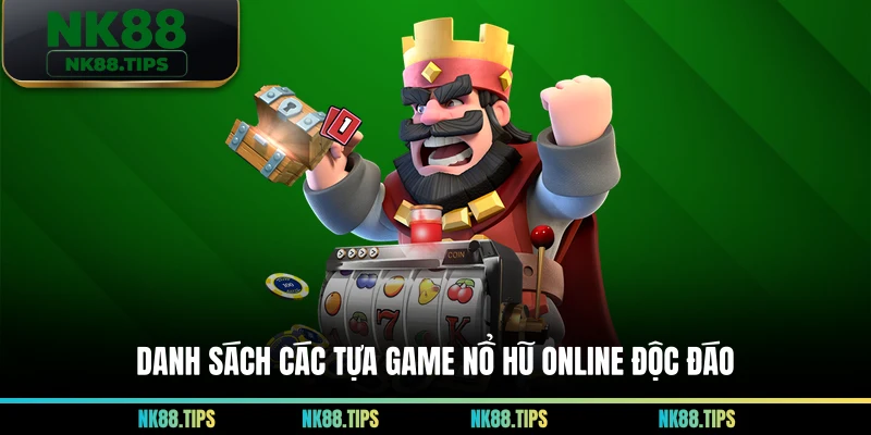 Danh sách các tựa game nổ hũ online độc đáo