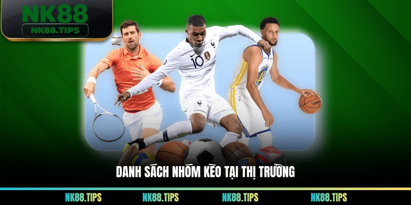 Danh sách nhóm kèo tại thị trường