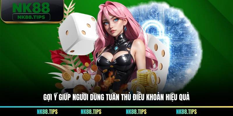 Gợi ý giúp người dùng tuân thủ điều khoản hiệu quả