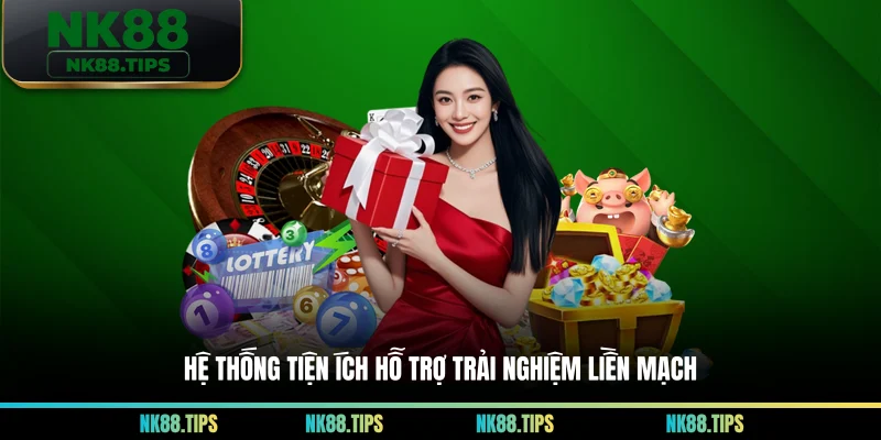 Hệ thống tiện ích hỗ trợ trải nghiệm liền mạch