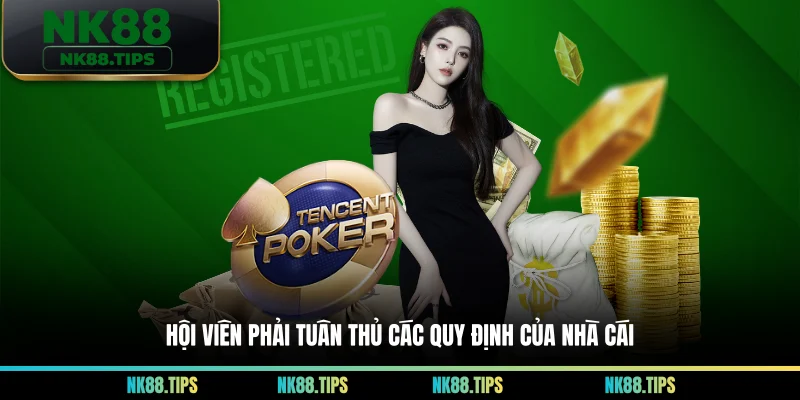 Hội viên phải tuân thủ các quy định của nhà cái