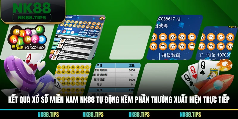 Kết quả xổ số miền nam NK88 tự động kèm phần thưởng xuất hiện trực tiếp