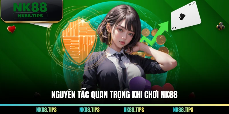 Nguyên tắc quan trọng khi chơi NK88