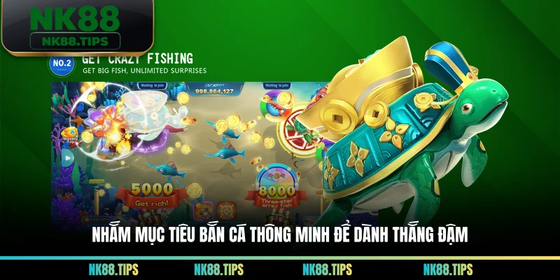 Nhắm mục tiêu bắn cá thông minh để dành thắng đậm