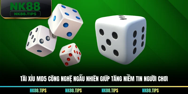 Tài xỉu MD5 công nghệ ngẫu nhiên giúp tăng niềm tin người chơi