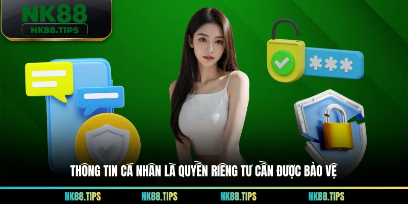 Thông tin cá nhân là quyền riêng tư cần được bảo vệ