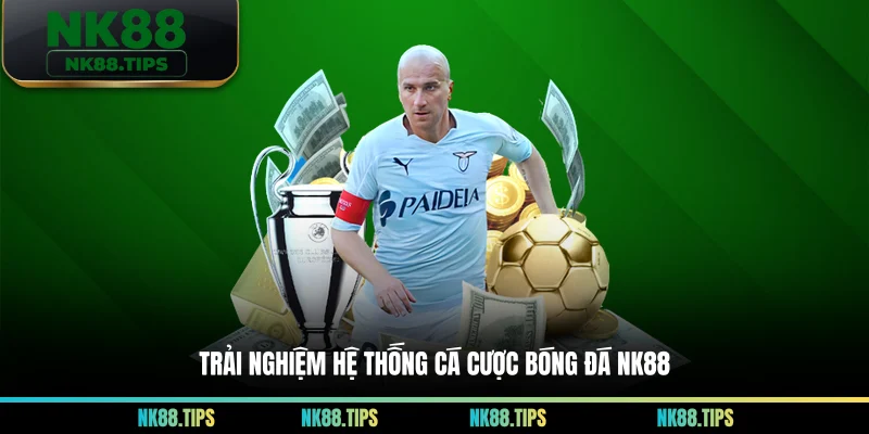 Trải nghiệm hệ thống cá cược bóng đá NK88