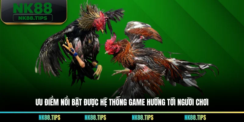 Ưu điểm nổi bật được hệ thống game hướng tới người chơi