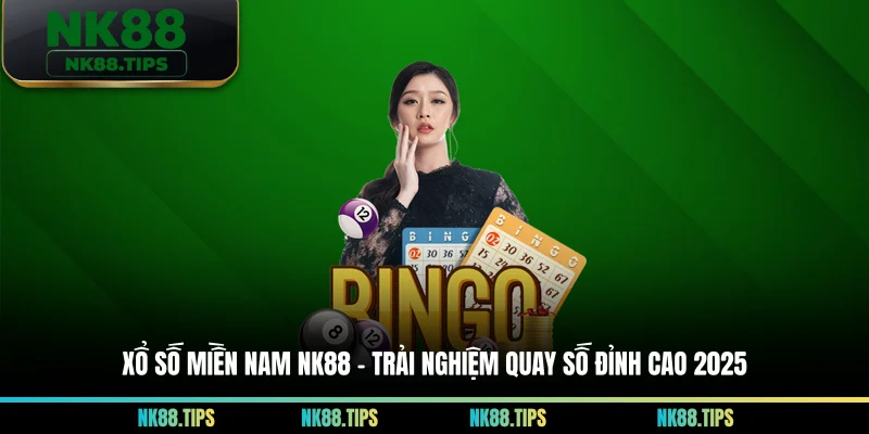 Xổ Số Miền Nam NK88 - Trải Nghiệm Quay Số Đỉnh Cao 2025