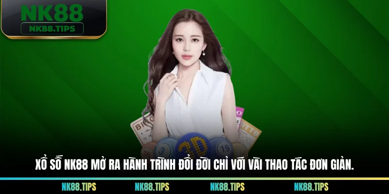 Xổ số NK88 mở ra hành trình đổi đời chỉ với vài thao tác đơn giản.